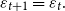 epsilon Subscript t plus 1 Baseline equals epsilon Subscript t Baseline period