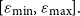 left bracket epsilon Subscript min Baseline comma epsilon Subscript max Baseline right bracket period