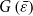 upper G left parenthesis epsilon overbar right parenthesis