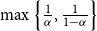 max left brace StartFraction 1 Over alpha EndFraction comma StartFraction 1 Over 1 minus alpha EndFraction right brace