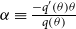alpha identical to StartFraction minus q prime left parenthesis theta right parenthesis theta Over q left parenthesis theta right parenthesis EndFraction