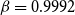 beta equals 0.9992