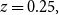 z equals 0.25 comma