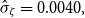 ModifyingAbove sigma With caret Subscript zeta Baseline equals 0.0040 comma
