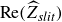Re left parenthesis ModifyingAbove upper Z With caret Subscript italic slit Baseline right parenthesis