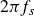 2 pi f Subscript s