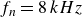 f Subscript n Baseline equals 8 k upper H z