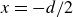 x equals negative d divided by 2