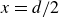 x equals d divided by 2