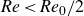 italic Re less than italic Re Subscript 0 Baseline divided by 2