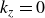 k Subscript z Baseline equals 0