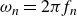 omega Subscript n Baseline equals 2 pi f Subscript n