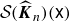 script upper S left parenthesis ModifyingAbove bold italic upper K With caret Subscript n Baseline right parenthesis left parenthesis sans serif x right parenthesis