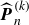 ModifyingAbove bold italic upper P With caret Subscript n Superscript left parenthesis k right parenthesis