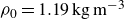 rho 0 equals 1.19 kg m Superscript negative 3