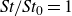 italic St slash italic St Subscript 0 Baseline equals 1