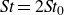 italic St equals 2 italic St Subscript 0 Baseline