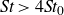 italic St greater than 4 italic St Subscript 0 Baseline