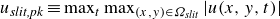 u Subscript italic slit comma pk Baseline identical to max Underscript t Endscripts max Underscript left parenthesis x comma y right parenthesis element of upper Omega Subscript italic slit Baseline Endscripts StartAbsoluteValue u left parenthesis x comma y comma t right parenthesis EndAbsoluteValue