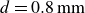 d equals 0.8 mm