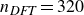 n Subscript italic DFT Baseline equals 320