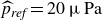 ModifyingAbove p With caret Subscript italic ref Baseline equals 20 mu Pa