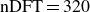 nDFT equals 320