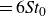 equals 6 italic St Subscript 0