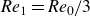 italic Re Subscript 1 Baseline equals italic Re Subscript 0 Baseline divided by 3