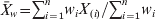 \bars{X}_{w} \equals \sum _{i \equals \setnum{1}}^{n} w_{i} X_{\lpar i\rpar }\sol \sum _{i \equals \setnum{1}}^{n} w_{i}