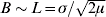 B\sim L \equals \sigma \sol \sqrt {2 \mu}
