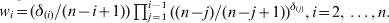 w_{i} \equals \lpar \delta _{\lpar i\rpar } \sol \lpar n \minus i \plus 1\rpar \rpar \prod _{j \equals \setnum{1}}^{i \minus \setnum{1}} \lpar \lpar n \minus j\rpar \sol \lpar n \minus j \plus 1\rpar \rpar ^{\delta _{{\lpar j\rpar }} } \comma i \equals 2\comma \ldots \comma n.