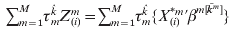 \sum _{m \equals \setnum{1}}^{M} \tau _{m}^{\hat{k}} Z_{\lpar i\rpar }^{m} \equals \sum _{m \equals \setnum{1}}^{M} \tau _{m}^{\hat{k}} \lcub X_{\lpar i\rpar }^{\ast m} \prime \beta ^{m\lsqb \tilde{k}^{m} \rsqb } \rcub
