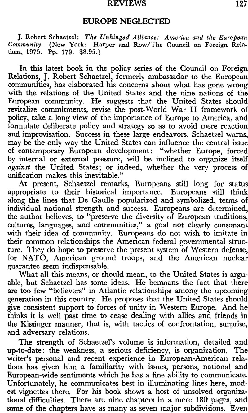 Europe Neglected J Robert Schaetzel The Unhinged Alliance America And The European Community New York Harper And Row The Council On Foreign Relations 1975 Pp 179 8 95 The Review Of Politics Cambridge Core