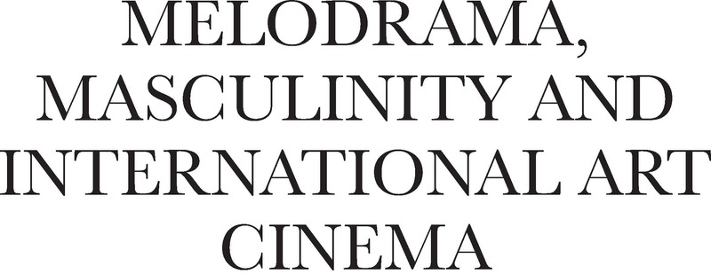 Frontmatter - Melodrama, Masculinity and International Art Cinema