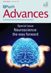 BJPsych Advances Volume 26 - Special Issue6 -  Neuroscience: the way forward