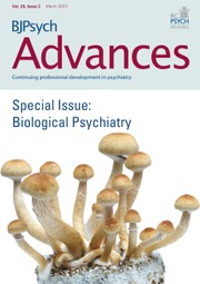 BJPsych Advances Volume 29 - Special Issue2 -  Biological Psychiatry