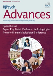 BJPsych Advances Volume 30 - Special Issue6 -  Expert Psychiatric Evidence - including topics from the Grange Medicolegal Conference