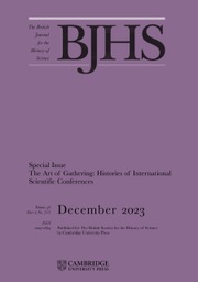 The British Journal for the History of Science Volume 56 - Special Issue4 -  The Art of Gathering: Histories of International Scientific Conferences