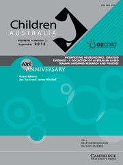 Children Australia Volume 40 - Issue 3 -  INTERPRETING NEUROSCIENCE, CREATING EVIDENCE - A COLLECTION OF AUSTRALIAN BASED TRAUMA INFORMED RESEARCH AND PRACTICE