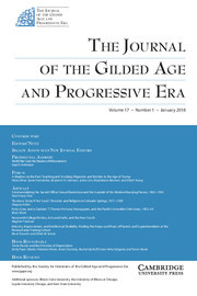 The Journal of the Gilded Age and Progressive Era Volume 17 - Issue 1 -