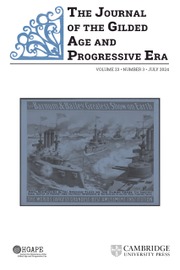 The Journal of the Gilded Age and Progressive Era Volume 23 - Issue 3 -