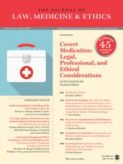 Journal of Law, Medicine & Ethics Volume 45 - Issue 2 -  Symposium – Covert Medication: Legal, Professional, and Ethical Considerations