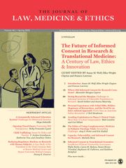 Journal of Law, Medicine & Ethics Volume 46 - Issue 1 -  The Future of Informed Consent in Research & Translational Medicine: A Century of Law, Ethics & Innovation