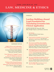 Journal of Law, Medicine & Ethics Volume 48 - Issue 1 -  LawSeq: Building a Sound Legal Foundation for Translating Genomics into Clinical Application