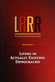 Latin American Research Review Volume 45 - Issue S1 -  Living in Actually Existing Democracies