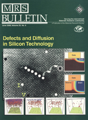 MRS Bulletin Volume 25 - Issue 6 -  Defects and Diffusion in Silicon Processing