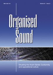 Organised Sound Volume 21 - Special Issue2 -  Situating the Avant–Garde: Conformity and oppositional culture