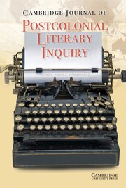 Cambridge Journal of Postcolonial Literary Inquiry Volume 6 - Issue 3 -