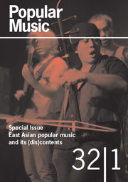 Popular Music Volume 32 - Issue 1 -  East Asian popular music and its (dis)contents